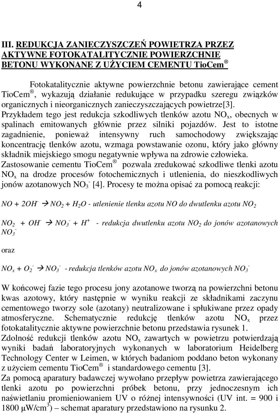 wykazują działanie redukujące w przypadku szeregu związków organicznych i nieorganicznych zanieczyszczających powietrze[3].