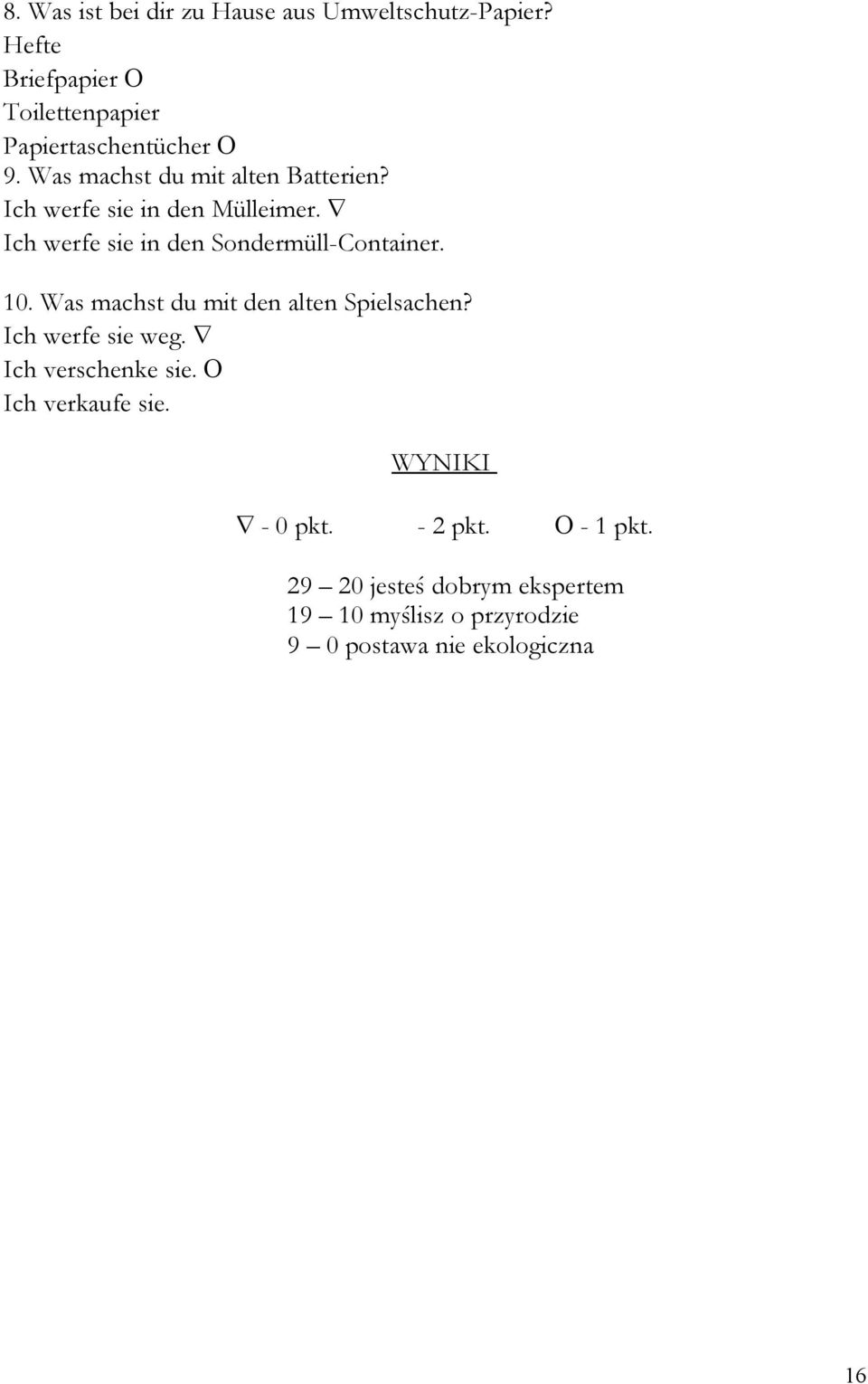 10. Was machst du mit den alten Spielsachen? Ich werfe sie weg. Ich verschenke sie. Ich verkaufe sie.