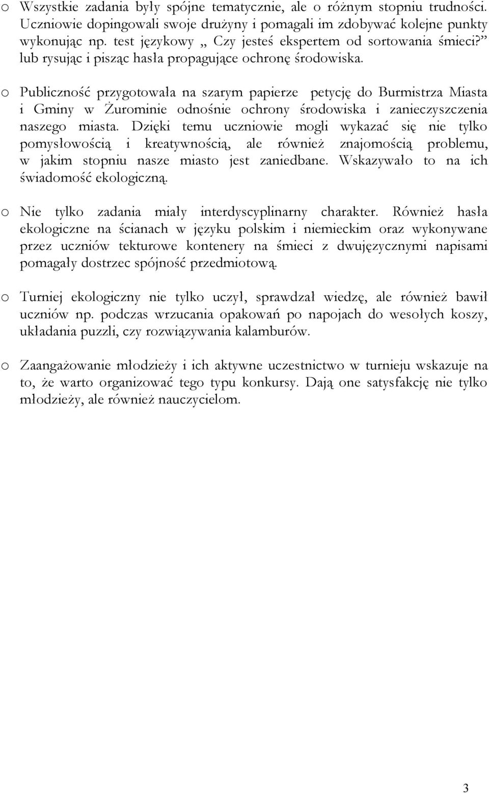 o Publiczność przygotowała na szarym papierze petycję do Burmistrza Miasta i Gminy w Żurominie odnośnie ochrony środowiska i zanieczyszczenia naszego miasta.