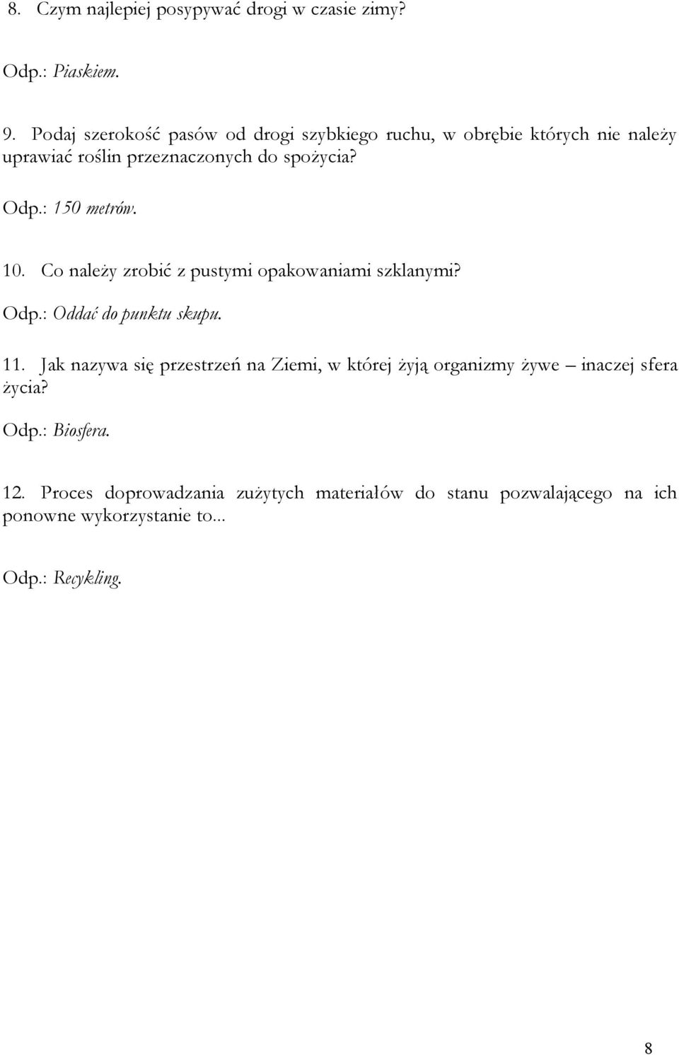 : 150 metrów. 10. Co należy zrobić z pustymi opakowaniami szklanymi? Odp.: Oddać do punktu skupu. 11.