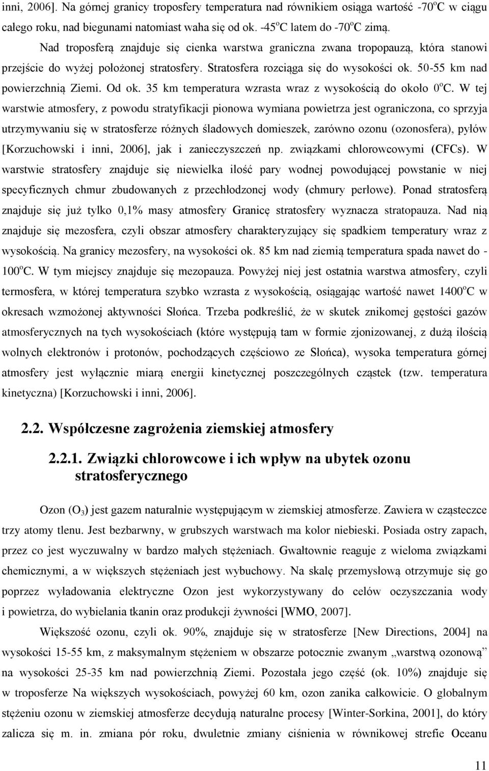 50-55 km nad powierzchnią Ziemi. Od ok. 35 km temperatura wzrasta wraz z wysokością do około 0 o C.