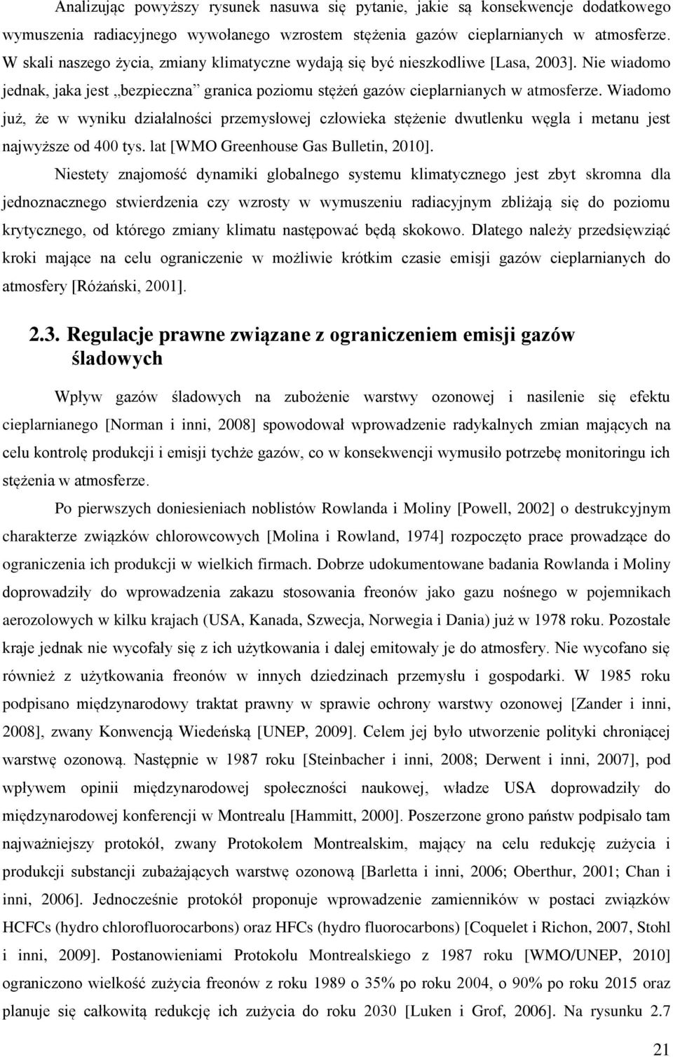 Wiadomo już, że w wyniku działalności przemysłowej człowieka stężenie dwutlenku węgla i metanu jest najwyższe od 400 tys. lat [WMO Greenhouse Gas Bulletin, 2010].