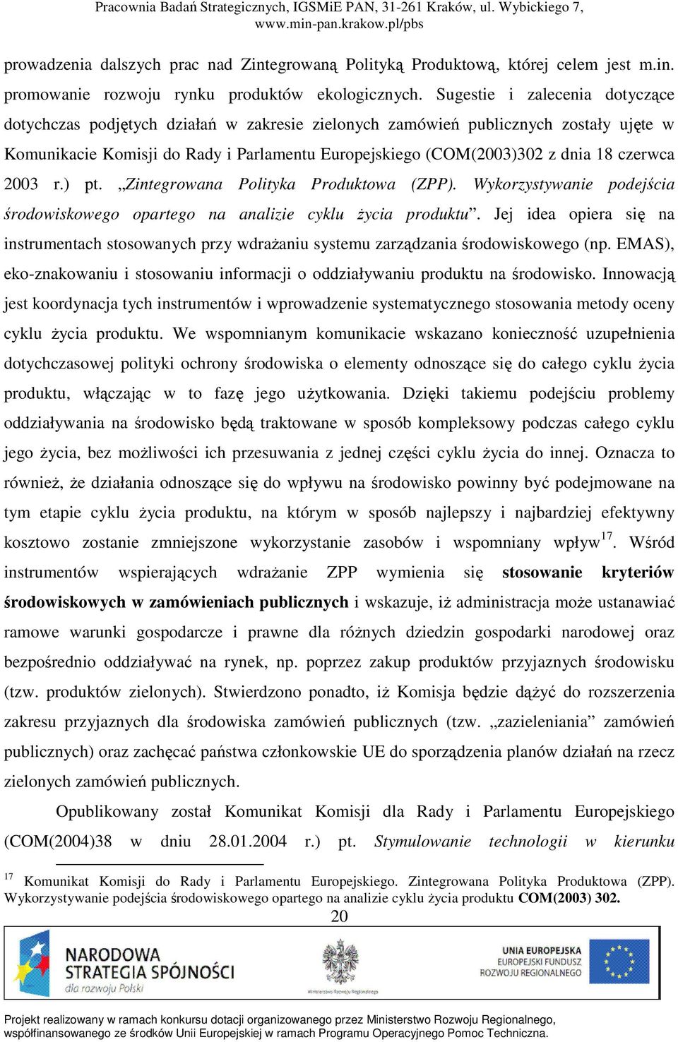 czerwca 2003 r.) pt. Zintegrowana Polityka Produktowa (ZPP). Wykorzystywanie podejścia środowiskowego opartego na analizie cyklu Ŝycia produktu.