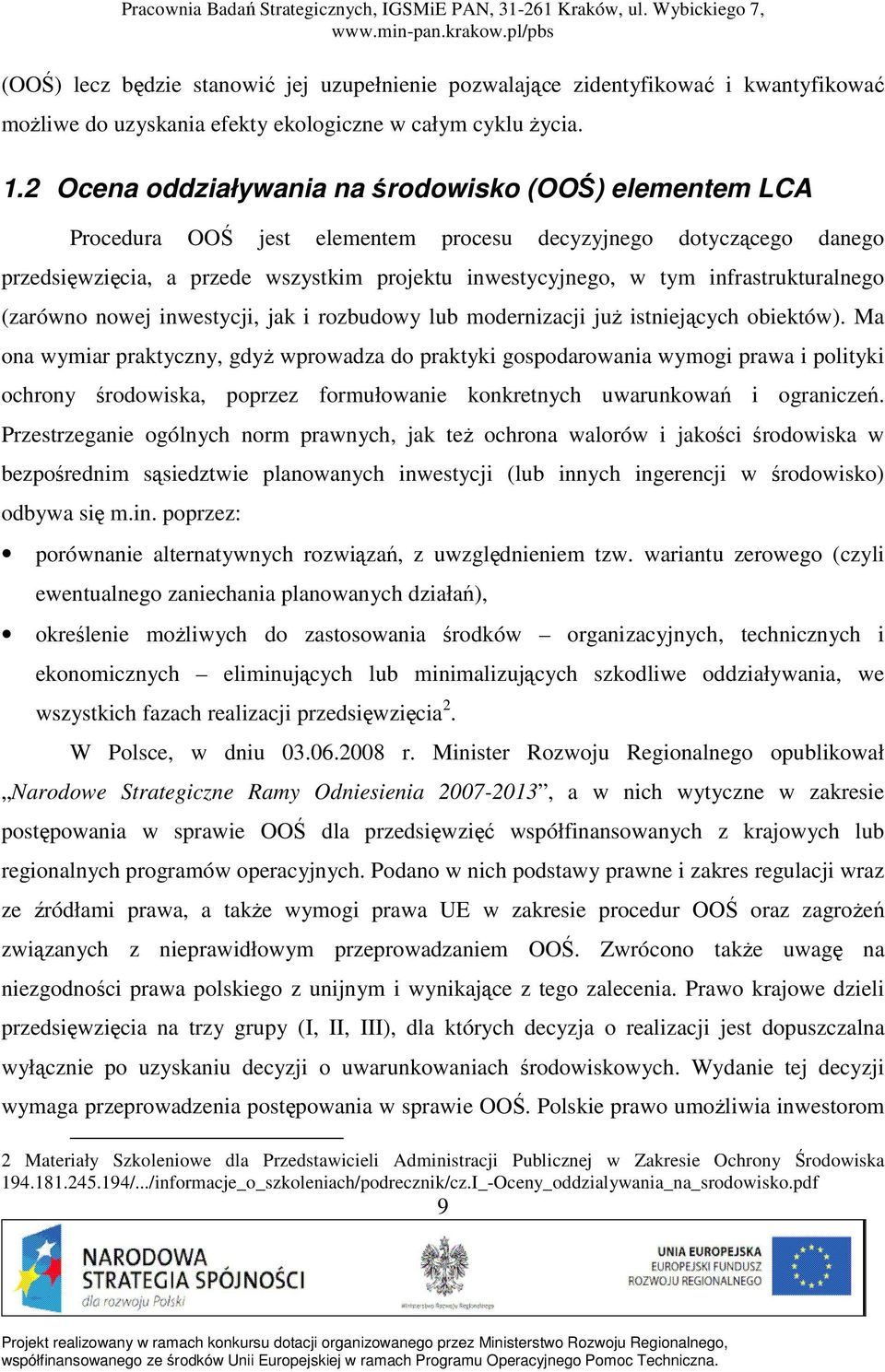 infrastrukturalnego (zarówno nowej inwestycji, jak i rozbudowy lub modernizacji juŝ istniejących obiektów).