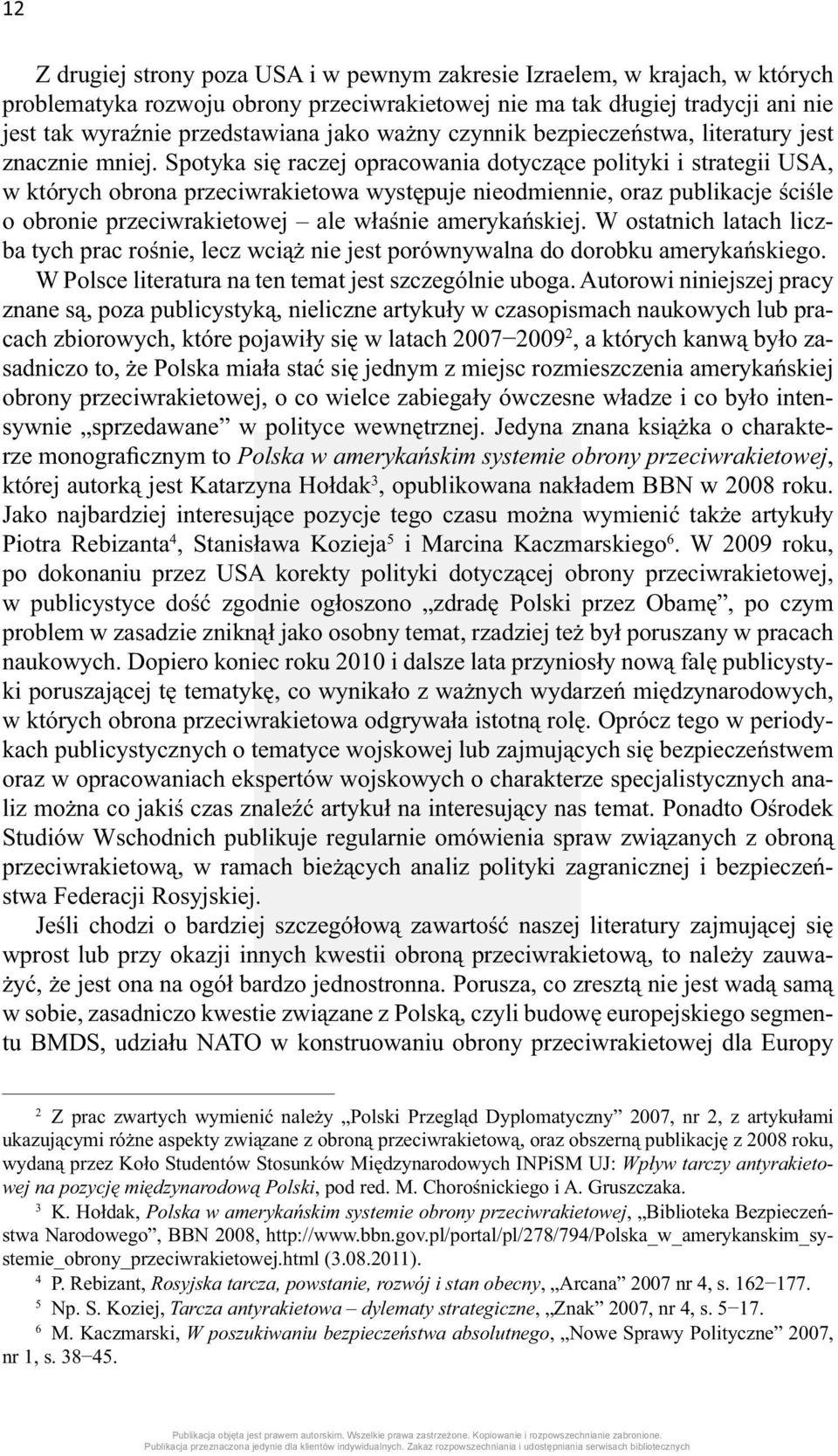 Spotyka się raczej opracowania dotyczące polityki i strategii USA, w których obrona przeciwrakietowa występuje nieodmiennie, oraz publikacje ściśle o obronie przeciwrakietowej ale właśnie