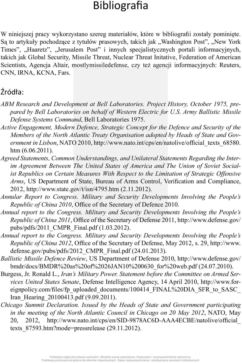 Missile Threat, Nuclear Threat Initative, Federation of American Scientists, Agencja Altair, mostlymissiledefense, czy też agencji informacyjnych: Reuters, CNN, IRNA, KCNA, Fars.