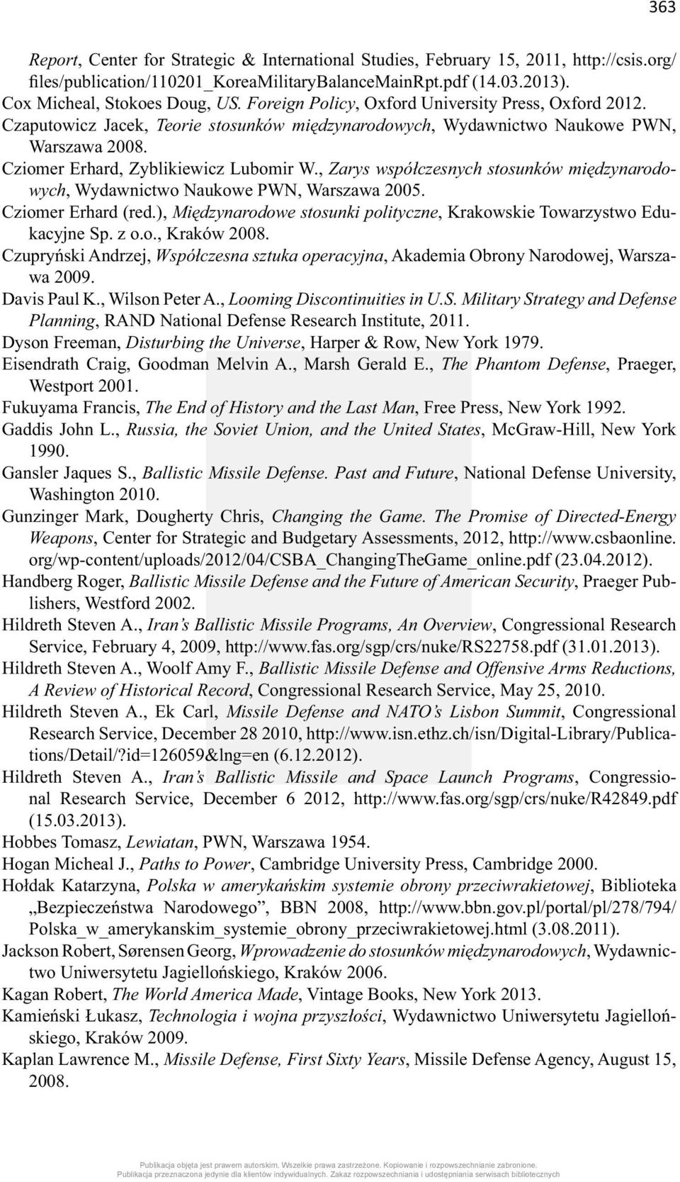 , Zarys współczesnych stosunków międzynarodowych, Wydawnictwo Naukowe PWN, Warszawa 2005. Cziomer Erhard (red.), Międzynarodowe stosunki polityczne, Krakowskie Towarzystwo Edukacyjne Sp. z o.o., Kraków 2008.