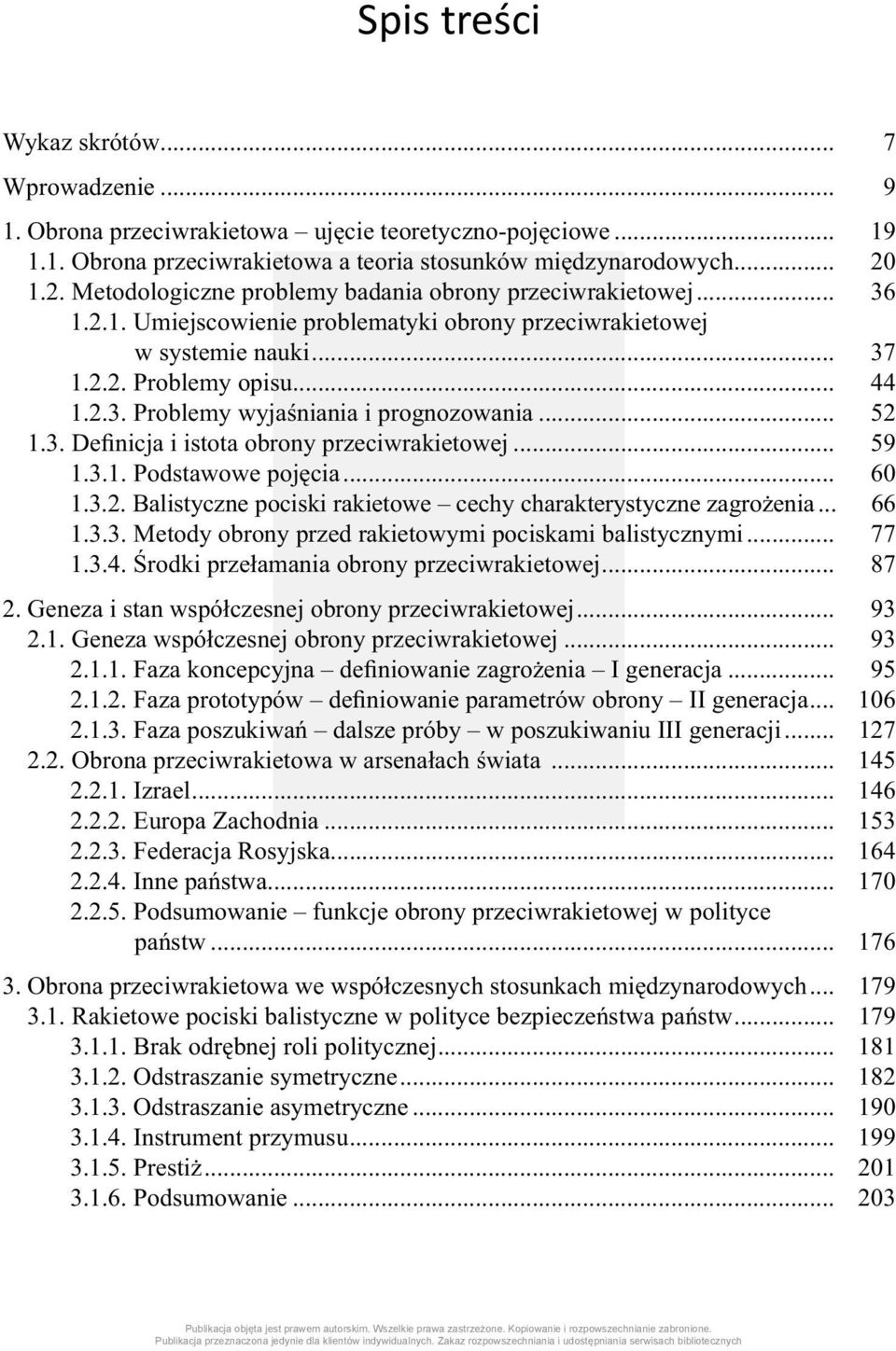 .. 52 1.3. Definicja i istota obrony przeciwrakietowej... 59 1.3.1. Podstawowe pojęcia... 60 1.3.2. Balistyczne pociski rakietowe cechy charakterystyczne zagrożenia... 66 1.3.3. Metody obrony przed rakietowymi pociskami balistycznymi.