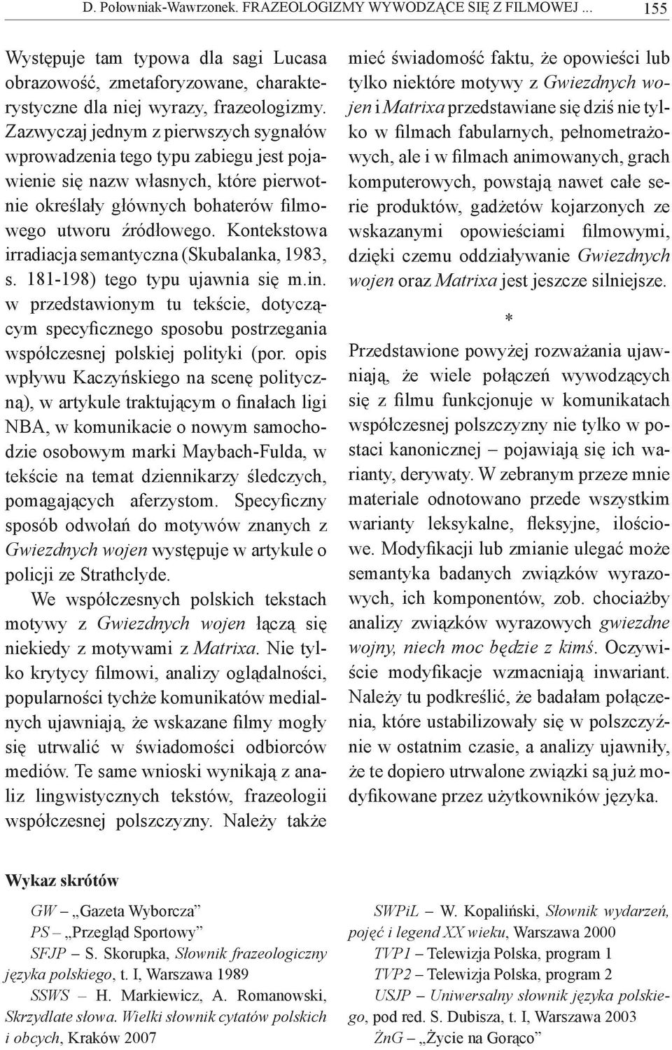 Kontekstowa irradiacja semantyczna (Skubalanka, 1983, s. 181-198) tego typu ujawnia się m.in.