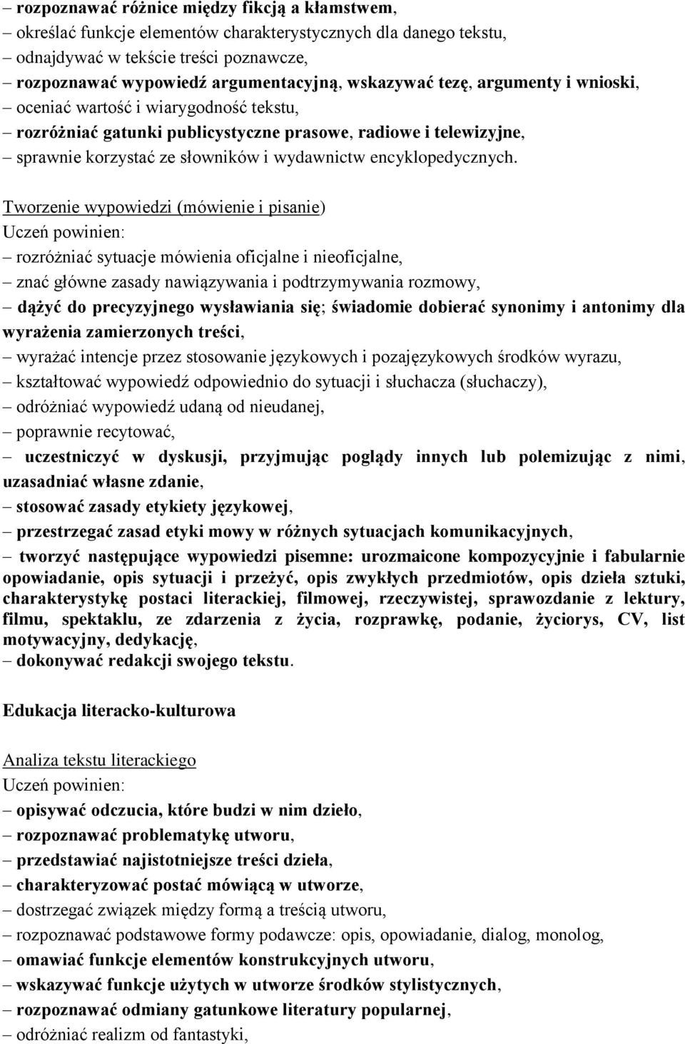 Tworzenie wypowiedzi (mówienie i pisanie) Uczeń powinien: rozróżniać sytuacje mówienia oficjalne i nieoficjalne, znać główne zasady nawiązywania i podtrzymywania rozmowy, dążyć do precyzyjnego