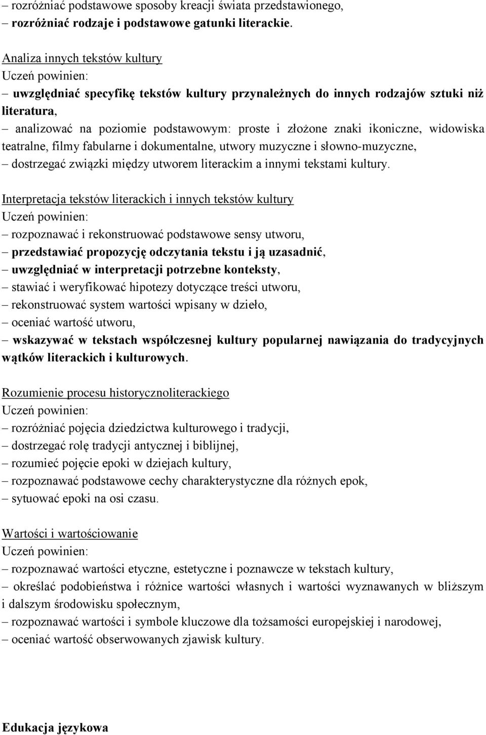 ikoniczne, widowiska teatralne, filmy fabularne i dokumentalne, utwory muzyczne i słowno-muzyczne, dostrzegać związki między utworem literackim a innymi tekstami kultury.