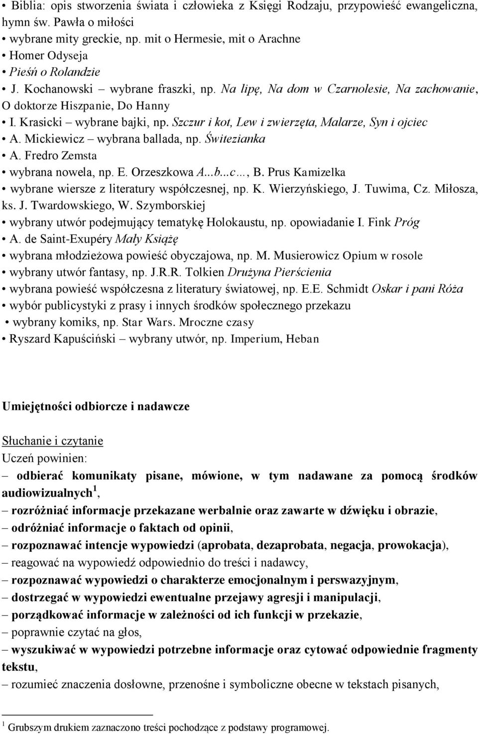 Krasicki wybrane bajki, np. Szczur i kot, Lew i zwierzęta, Malarze, Syn i ojciec A. Mickiewicz wybrana ballada, np. Świtezianka A. Fredro Zemsta wybrana nowela, np. E. Orzeszkowa A...b...c, B.