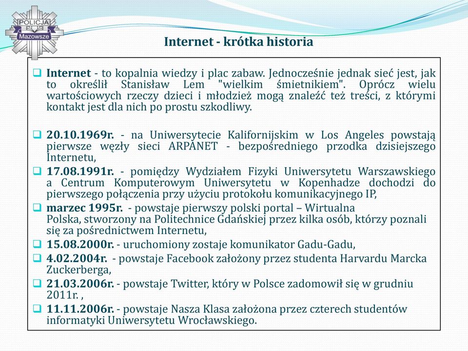 - na Uniwersytecie Kalifornijskim w Los Angeles powstają pierwsze węzły sieci ARPANET - bezpośredniego przodka dzisiejszego Internetu, 17.08.1991r.