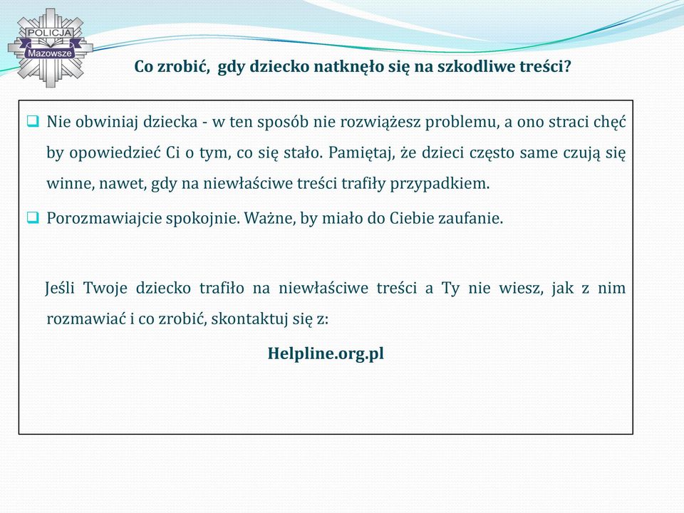 Pamiętaj, że dzieci często same czują się winne, nawet, gdy na niewłaściwe treści trafiły przypadkiem.