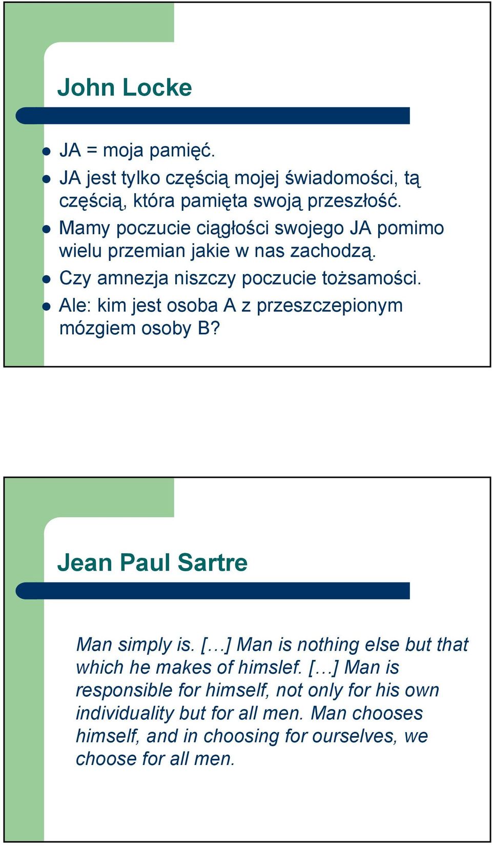 Ale: kim jest osoba A z przeszczepionym mózgiem osoby B? Jean Paul Sartre Man simply is.