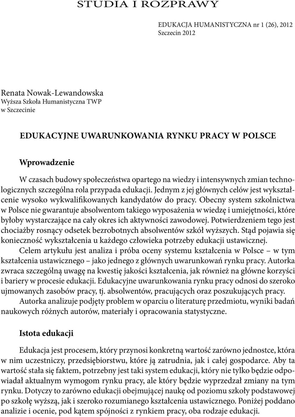 Obecny system szkolnictwa w Polsce nie gwarantuje absolwentom takiego wyposażenia w wiedzę i umiejętności, które byłoby wystarczające na cały okres ich aktywności zawodowej.