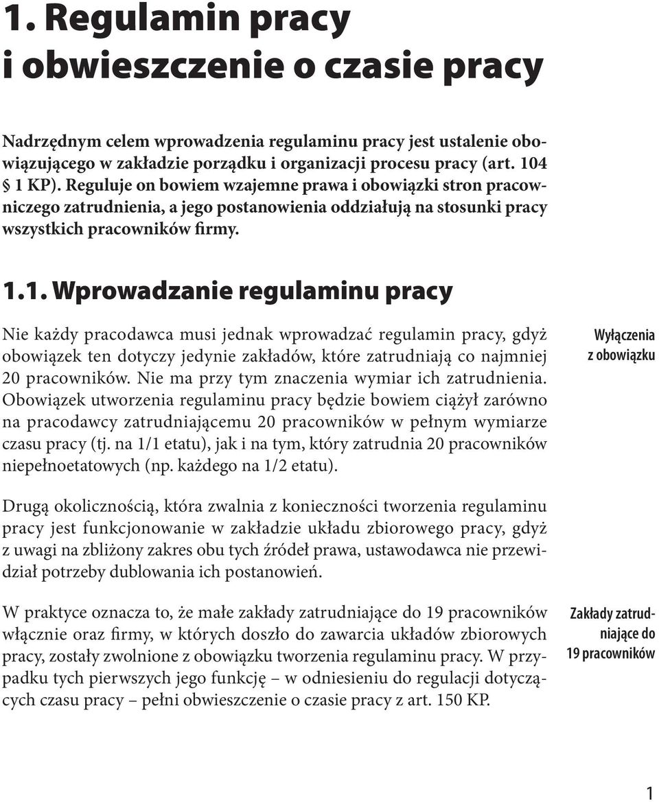 1. Wprowadzanie regulaminu pracy Nie każdy pracodawca musi jednak wprowadzać regulamin pracy, gdyż obowiązek ten dotyczy jedynie zakładów, które zatrudniają co najmniej 20 pracowników.