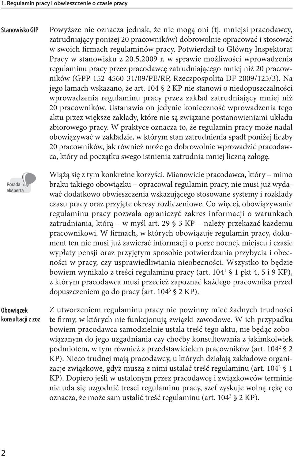 w sprawie możliwości wprowadzenia regulaminu pracy przez pracodawcę zatrudniającego mniej niż 20 pracowników (GPP-152-4560-31/09/PE/RP, Rzeczpospolita DF 2009/125/3). Na jego łamach wskazano, że art.