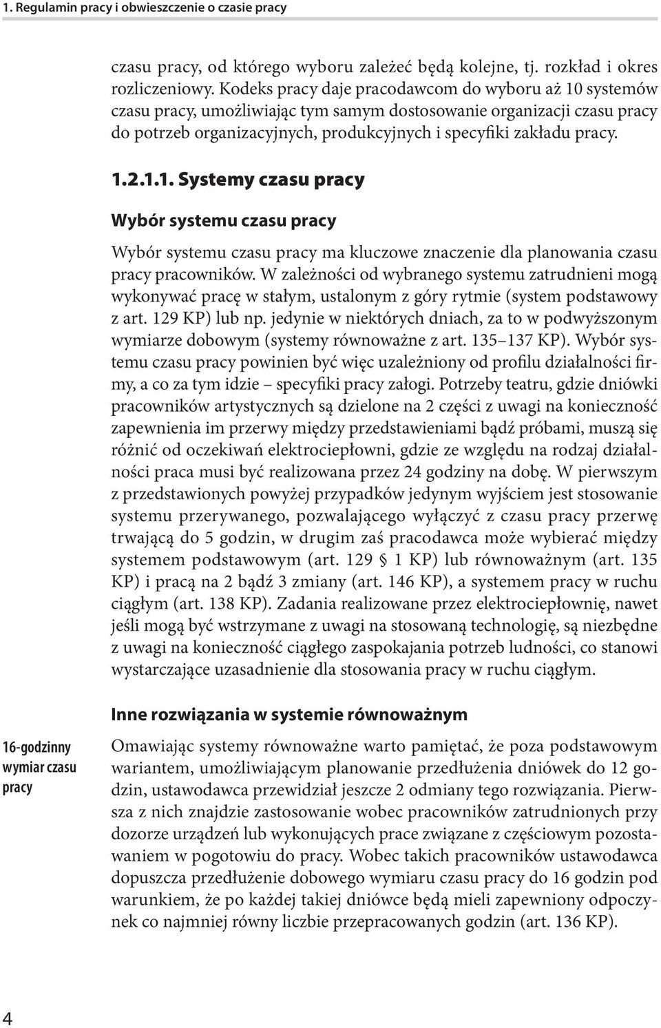 1.1. Systemy czasu pracy Wybór systemu czasu pracy Wybór systemu czasu pracy ma kluczowe znaczenie dla planowania czasu pracy pracowników.