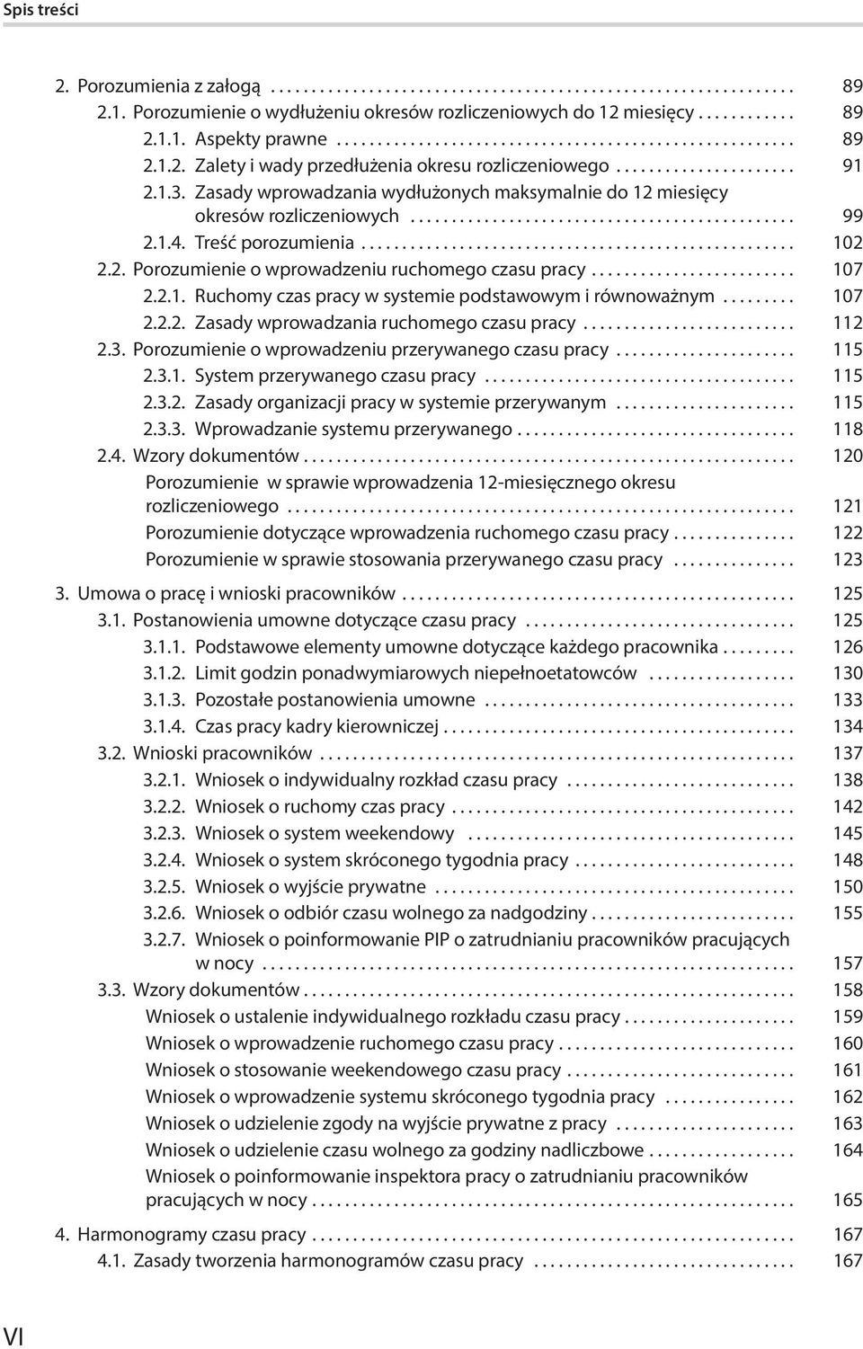 2.1. Ruchomy czas pracy w systemie podstawowym i równoważnym... 107 2.2.2. Zasady wprowadzania ruchomego czasu pracy... 112 2.3. Porozumienie o wprowadzeniu przerywanego czasu pracy... 115 2.3.1. System przerywanego czasu pracy.