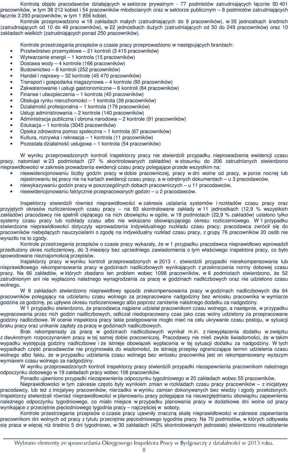 Kontrole przeprowadzono w 18 zakładach małych (zatrudniających do 9 pracowników), w 35 jednostkach średnich (zatrudniających od 10 do 49 pracowników), w 22 jednostkach dużych (zatrudniających od 50