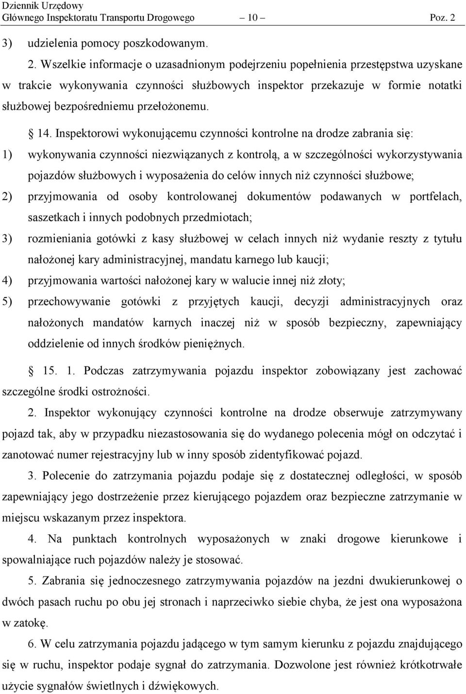 Wszelkie informacje o uzasadnionym podejrzeniu popełnienia przestępstwa uzyskane w trakcie wykonywania czynności służbowych inspektor przekazuje w formie notatki służbowej bezpośredniemu przełożonemu.