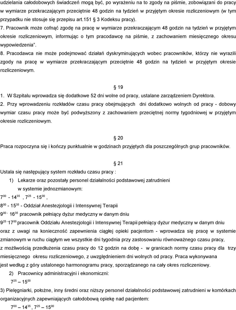 Pracownik może cofnąć zgodę na pracę w wymiarze przekraczającym 48 godzin na tydzień w przyjętym okresie rozliczeniowym, informując o tym pracodawcę na piśmie, z zachowaniem miesięcznego okresu