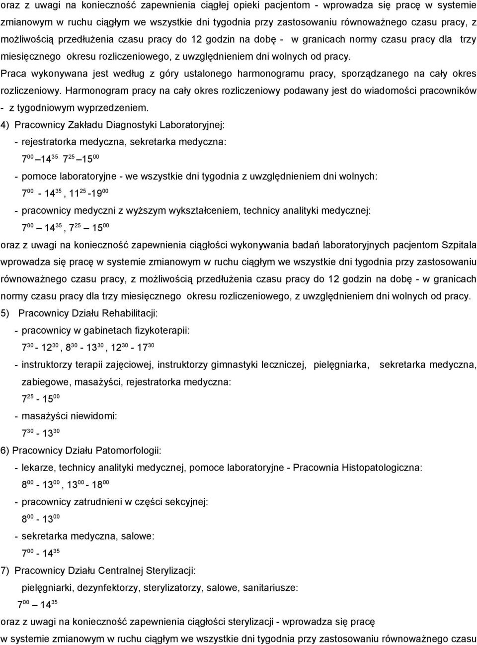 Praca wykonywana jest według z góry ustalonego harmonogramu pracy, sporządzanego na cały okres rozliczeniowy.