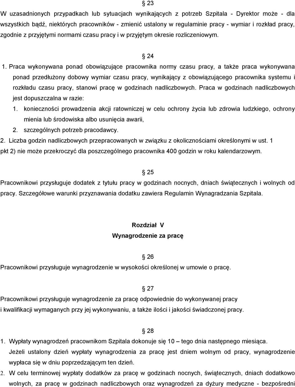 Praca wykonywana ponad obowiązujące pracownika normy czasu pracy, a także praca wykonywana ponad przedłużony dobowy wymiar czasu pracy, wynikający z obowiązującego pracownika systemu i rozkładu czasu