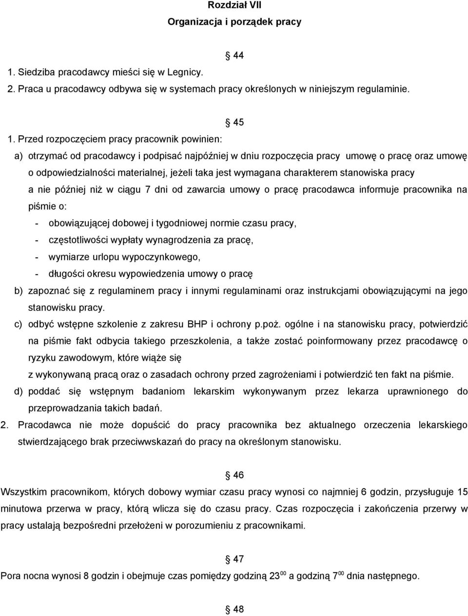 wymagana charakterem stanowiska pracy a nie później niż w ciągu 7 dni od zawarcia umowy o pracę pracodawca informuje pracownika na piśmie o: - obowiązującej dobowej i tygodniowej normie czasu pracy,