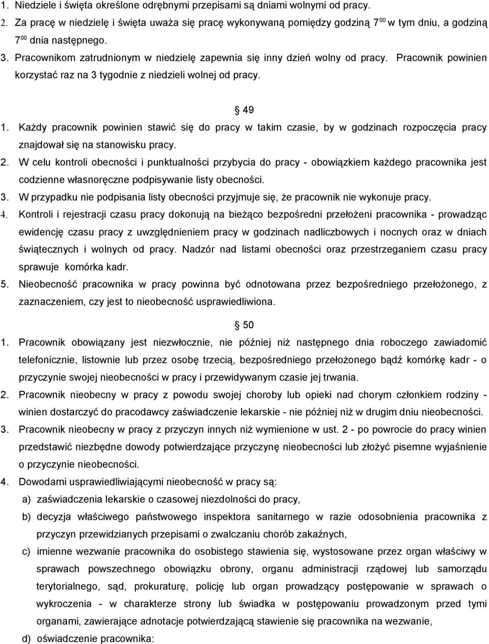 Pracownikom zatrudnionym w niedzielę zapewnia się inny dzień wolny od pracy. Pracownik powinien korzystać raz na 3 tygodnie z niedzieli wolnej od pracy. 49 1.