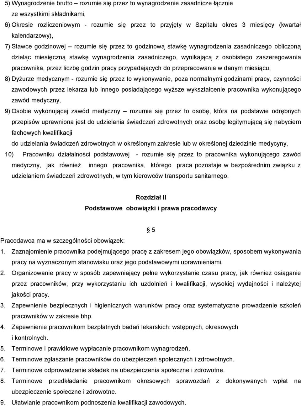 zaszeregowania pracownika, przez liczbę godzin pracy przypadających do przepracowania w danym miesiącu, 8) Dyżurze medycznym - rozumie się przez to wykonywanie, poza normalnymi godzinami pracy,