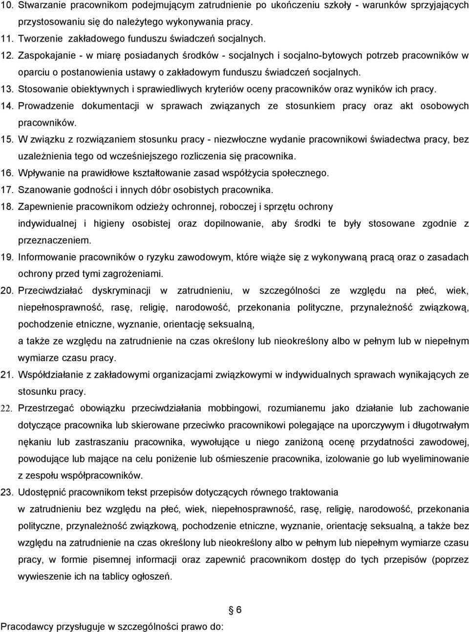 Zaspokajanie - w miarę posiadanych środków - socjalnych i socjalno-bytowych potrzeb pracowników w oparciu o postanowienia ustawy o zakładowym funduszu świadczeń socjalnych. 13.