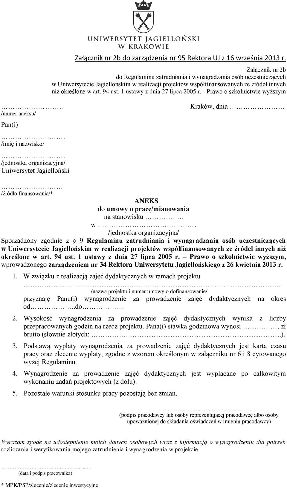 94 ust. 1 ustawy z dnia 27 lipca 2005 r. Prawo o szkolnictwie wyższym, wprowadzonego zarządzeniem nr 34 Rektora Uniwersytetu Jagiellońskiego z 26 kwietnia 2013 r. 1. W związku z realizacją zajęć dydaktycznych w ramach projektu.