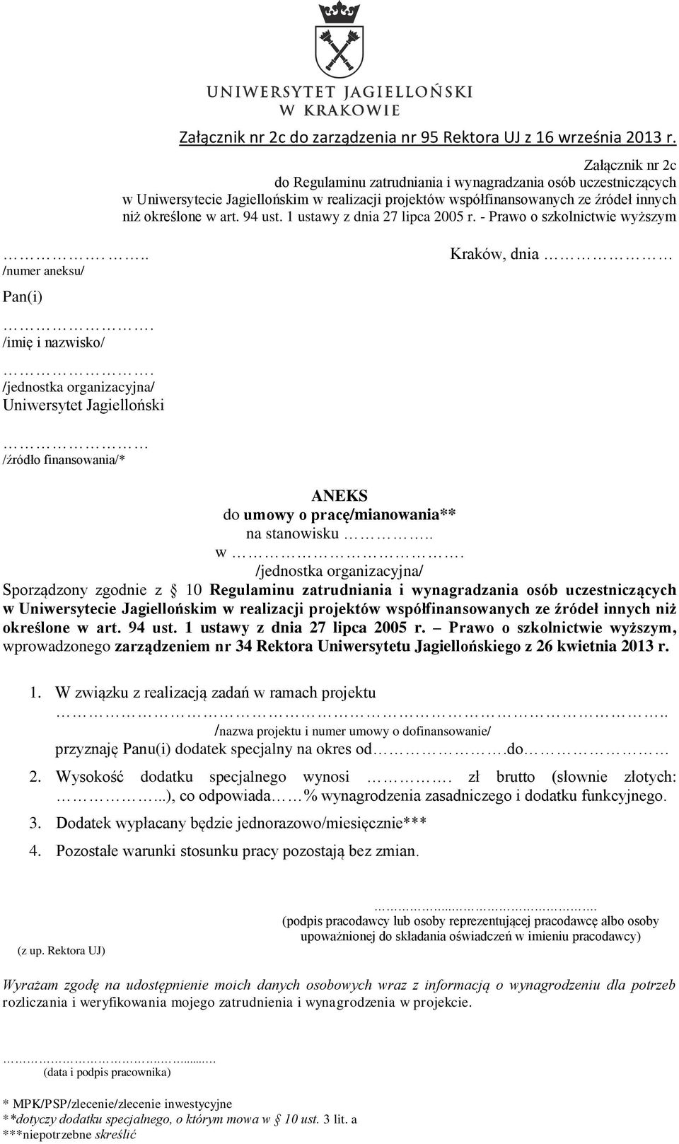 94 ust. 1 ustawy z dnia 27 lipca 2005 r. Prawo o szkolnictwie wyższym, wprowadzonego zarządzeniem nr 34 Rektora Uniwersytetu Jagiellońskiego z 26 kwietnia 2013 r. 1. W związku z realizacją zadań w ramach projektu.