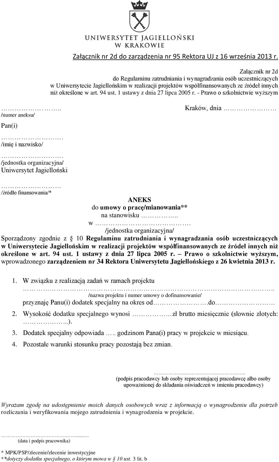 94 ust. 1 ustawy z dnia 27 lipca 2005 r. Prawo o szkolnictwie wyższym, wprowadzonego zarządzeniem nr 34 Rektora Uniwersytetu Jagiellońskiego z 26 kwietnia 2013 r. 1. W związku z realizacją zadań w ramach projektu.