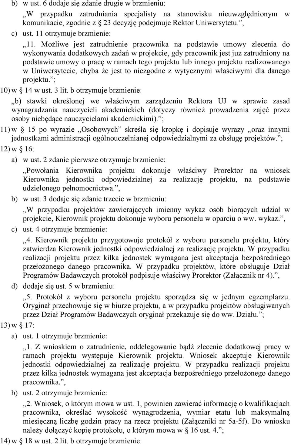 Możliwe jest zatrudnienie pracownika na podstawie umowy zlecenia do wykonywania dodatkowych zadań w projekcie, gdy pracownik jest już zatrudniony na podstawie umowy o pracę w ramach tego projektu lub