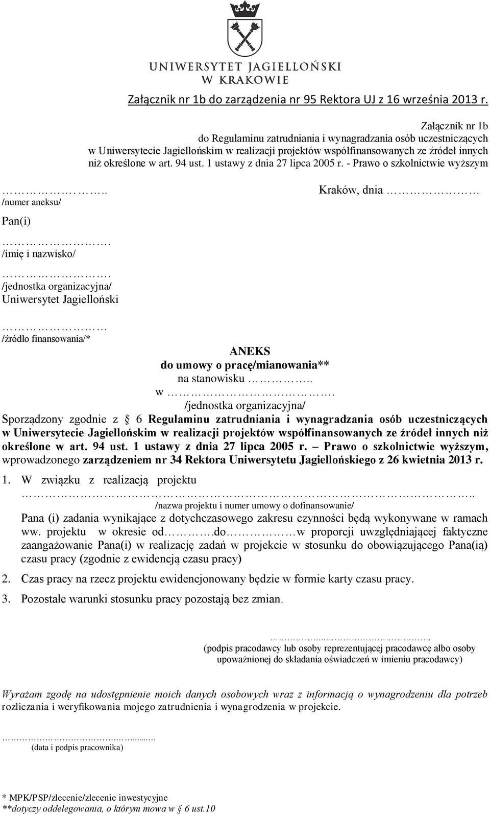 94 ust. 1 ustawy z dnia 27 lipca 2005 r. Prawo o szkolnictwie wyższym, wprowadzonego zarządzeniem nr 34 Rektora Uniwersytetu Jagiellońskiego z 26 kwietnia 2013 r. 1. W związku z realizacją projektu.