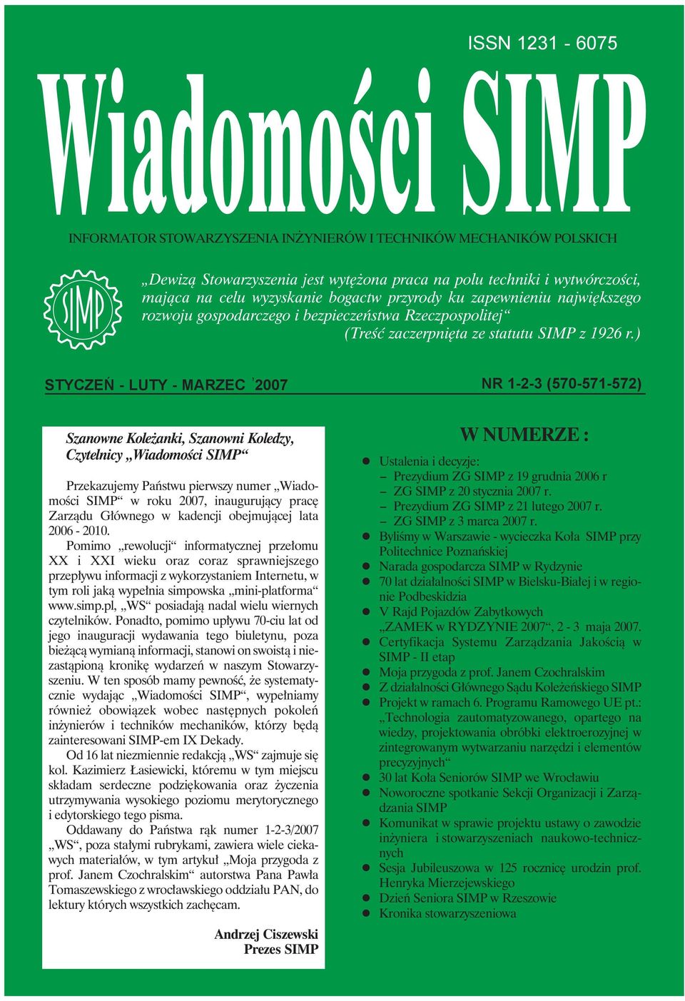 ), STYCZEN - LUTY - MARZEC 2007 NR 1-2-3 (570-571-572) ` Szanowne Koleżanki, Szanowni Koledzy, Czytelnicy Wiadomości SIMP Przekazujemy Państwu pierwszy numer Wiadomości SIMP w roku 2007, inaugurujący