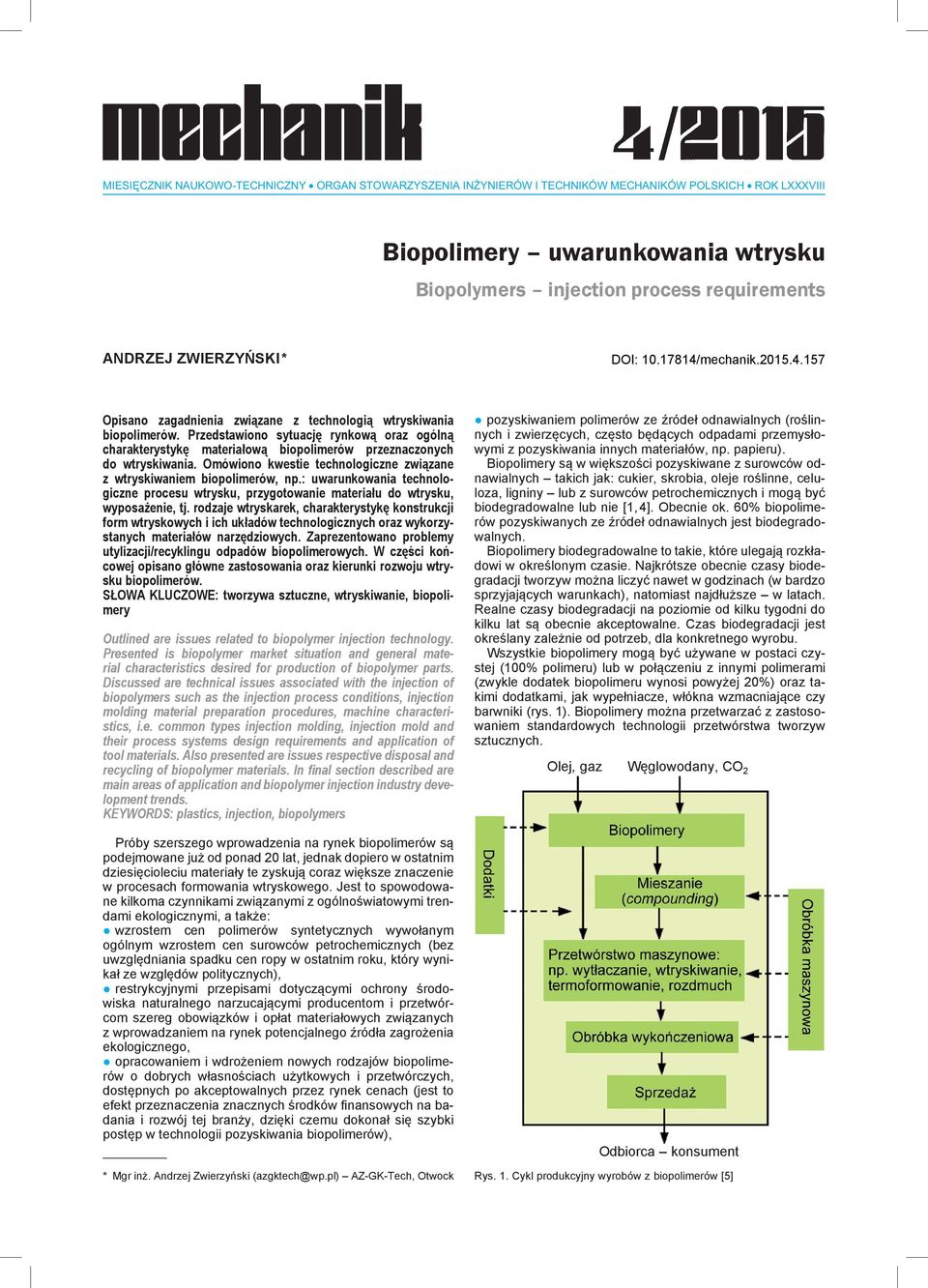 Omówiono kwestie technologiczne związane z wtryskiwaniem biopolimerów, np.: uwarunkowania technologiczne procesu wtrysku, przygotowanie materiału do wtrysku, wyposażenie, tj.