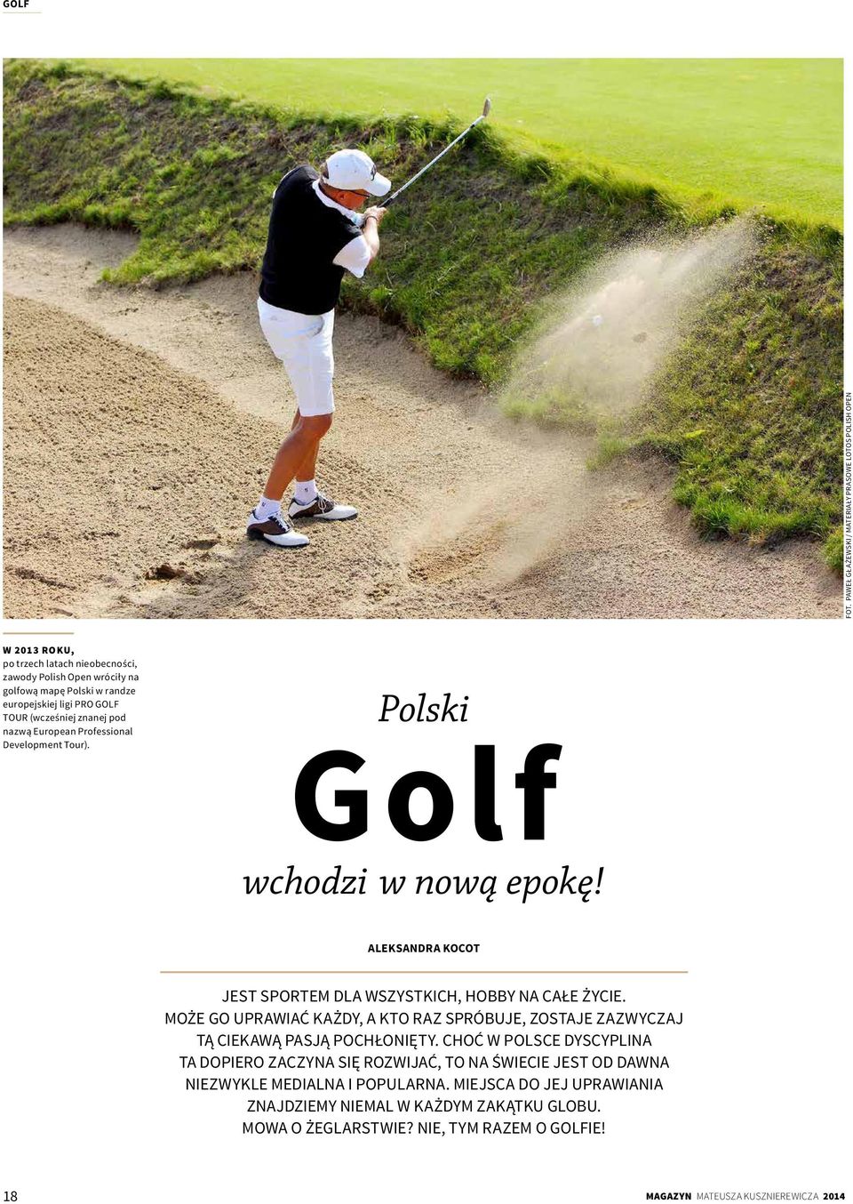 GOLF TOUR (wcześniej znanej pod nazwą European Professional Development Tour). Polski Golf wchodzi w nową epokę! ALEKSANDRA KOCOT JEST SPORTEM DLA WSZYSTKICH, HOBBY NA CAŁE ŻYCIE.