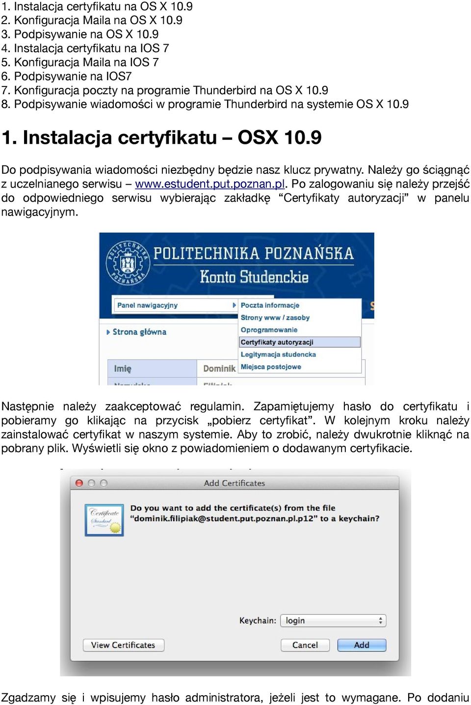 9 Do podpisywania wiadomości niezbędny będzie nasz klucz prywatny. Należy go ściągnąć z uczelnianego serwisu www.estudent.put.poznan.pl.