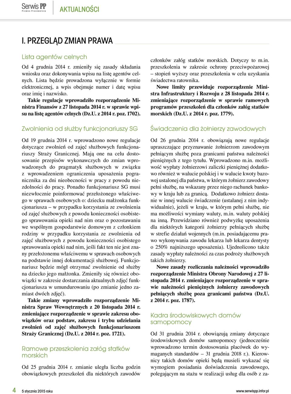 w sprawie wpisu na listę agentów celnych (Dz.U. z 2014 r. poz. 1702). Zwolnienia od służby funkcjonariuszy SG Od 19 grudnia 2014 r.