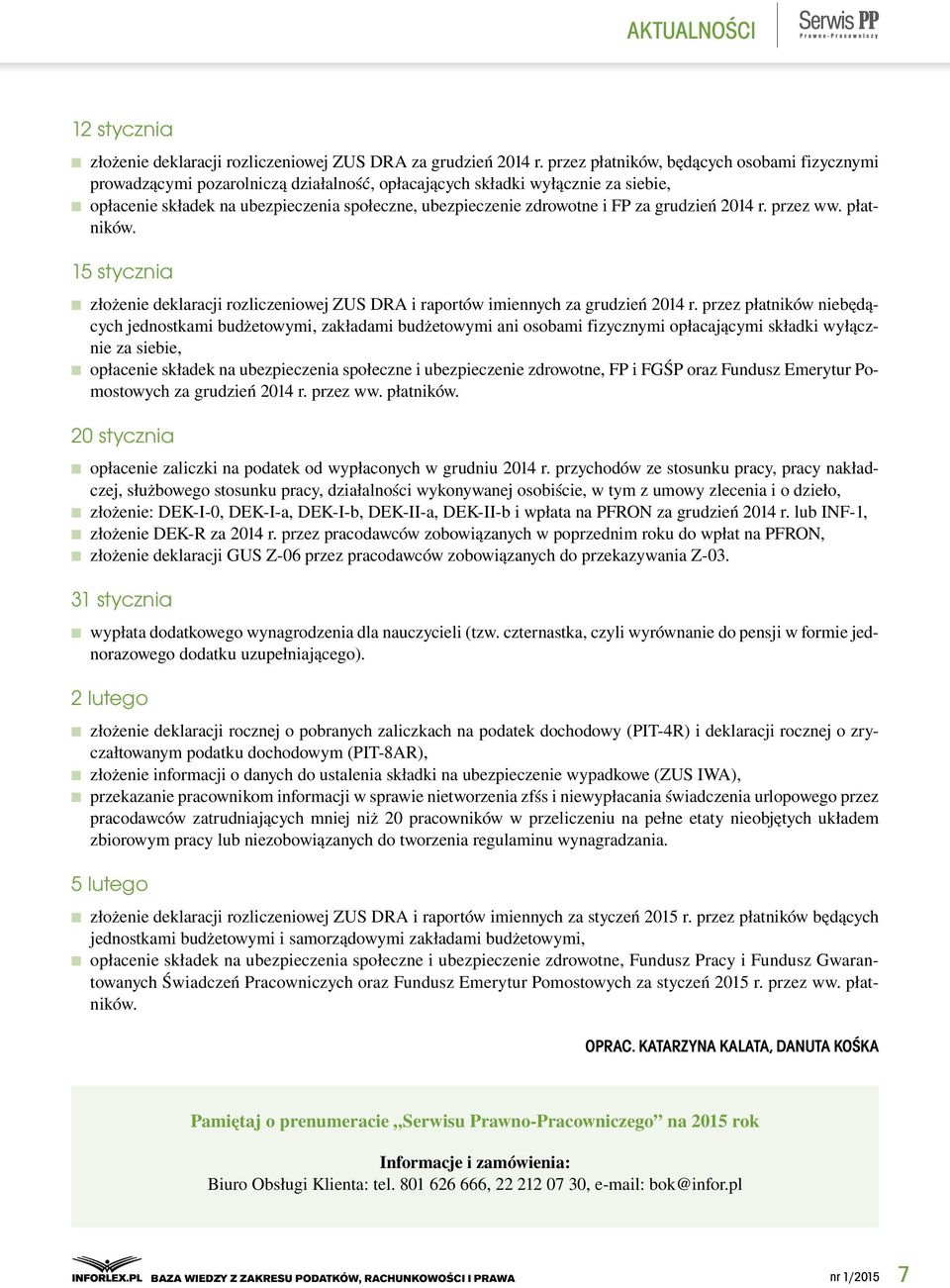 FP za grudzień 2014 r. przez ww. płatników. 15 stycznia złożenie deklaracji rozliczeniowej ZUS DRA i raportów imiennych za grudzień 2014 r.