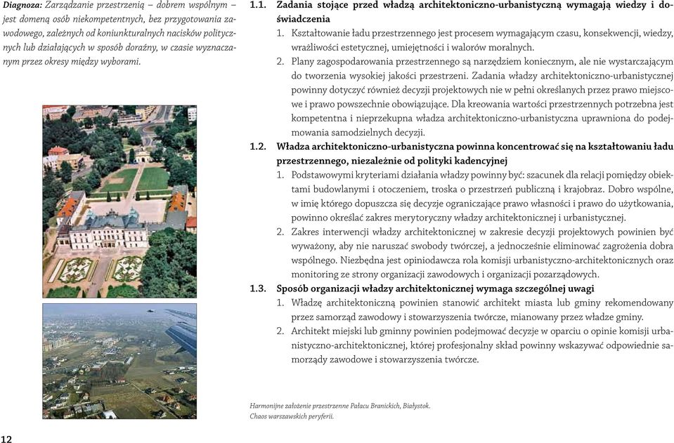 Kształtowanie ładu przestrzennego jest procesem wymagającym czasu, konsekwencji, wiedzy, wrażliwości estetycznej, umiejętności i walorów moralnych. 2.