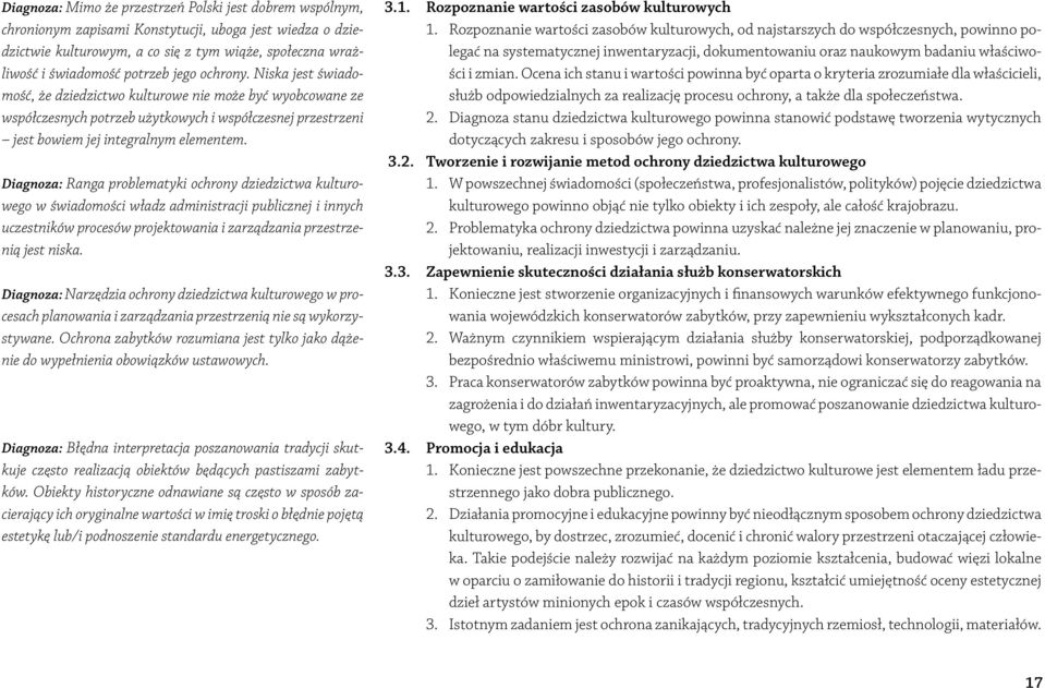 Diagnoza: Ranga problematyki ochrony dziedzictwa kulturowego w świadomości władz administracji publicznej i innych uczestników procesów projektowania i zarządzania przestrzenią jest niska.