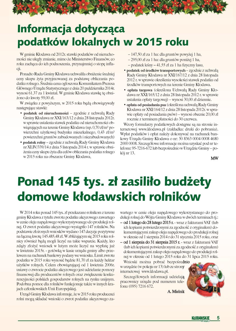 Ponadto Rada Gminy Kłodawa uchwaliła obniżenie średniej ceny skupu żyta przyjmowanej za podstawę obliczania podatku rolnego.