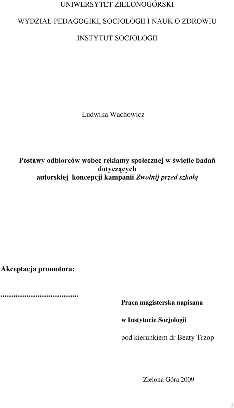 dotyczących autorskiej koncepcji kampanii Zwolnij przed szkołą Akceptacja promotora:.