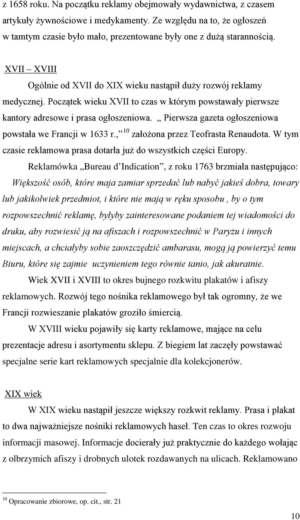 Początek wieku XVII to czas w którym powstawały pierwsze kantory adresowe i prasa ogłoszeniowa. Pierwsza gazeta ogłoszeniowa powstała we Francji w 1633 r., 10 założona przez Teofrasta Renaudota.