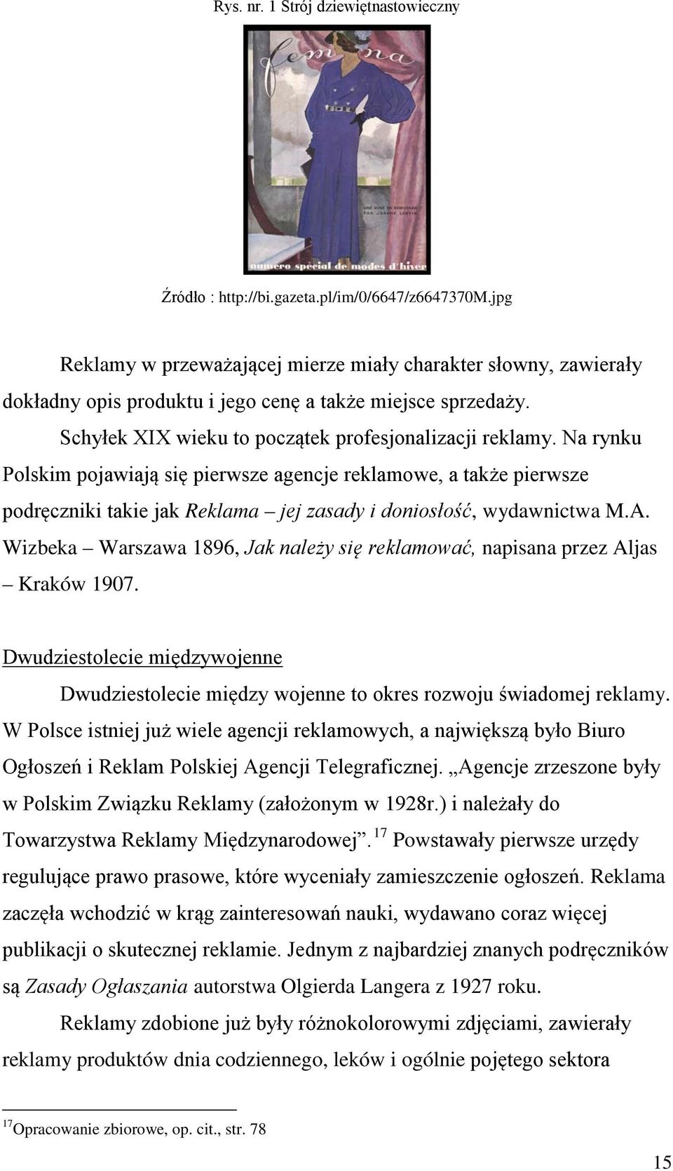 Na rynku Polskim pojawiają się pierwsze agencje reklamowe, a także pierwsze podręczniki takie jak Reklama jej zasady i doniosłość, wydawnictwa M.A.